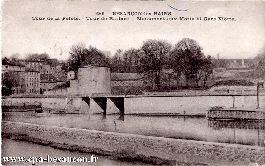 389. - BESANÇON-les-BAINS. Tour de la Pelote. - Tour de Battant. - Monuments aux Morts et Gare Viotte.